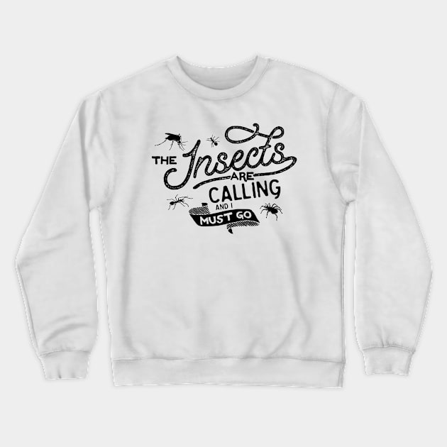The Insects Are Calling And I Must Go Crewneck Sweatshirt by Xeire